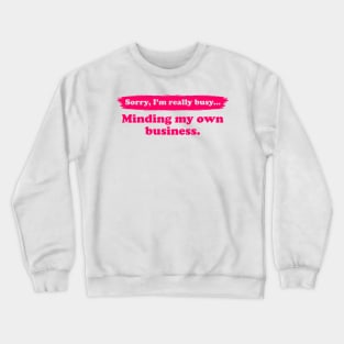 I'm really busy minding my own business | Typography Quote Crewneck Sweatshirt